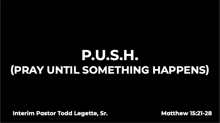 P.U.S.H. (Pray Until Something Happens)
